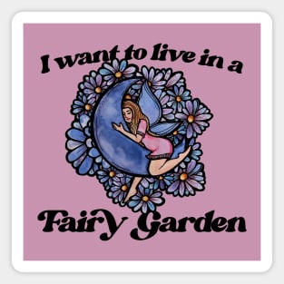 I want to live in a fairy garden Magnet